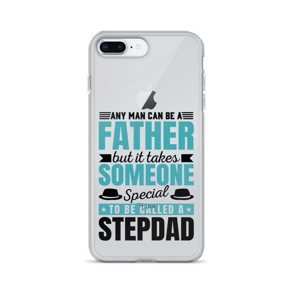 Any Man Can Be Father But It Takes Someone Special To Be Called A Stepdad Clear Case for iPhone®