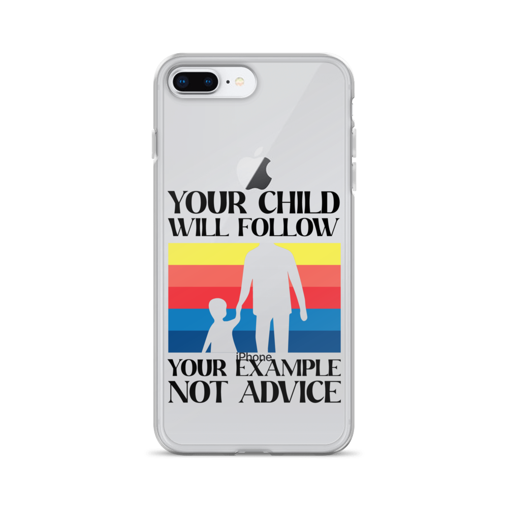 Your Child Will Follow Your Example Not Advice Clear Case for iPhone®