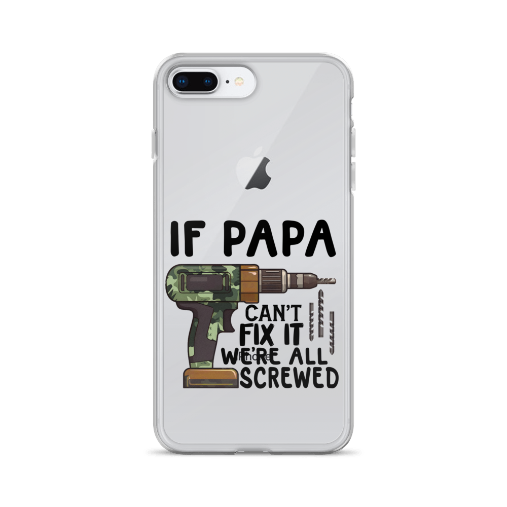 If Papa Can't Fix It We're All Screwed Clear Case for iPhone®