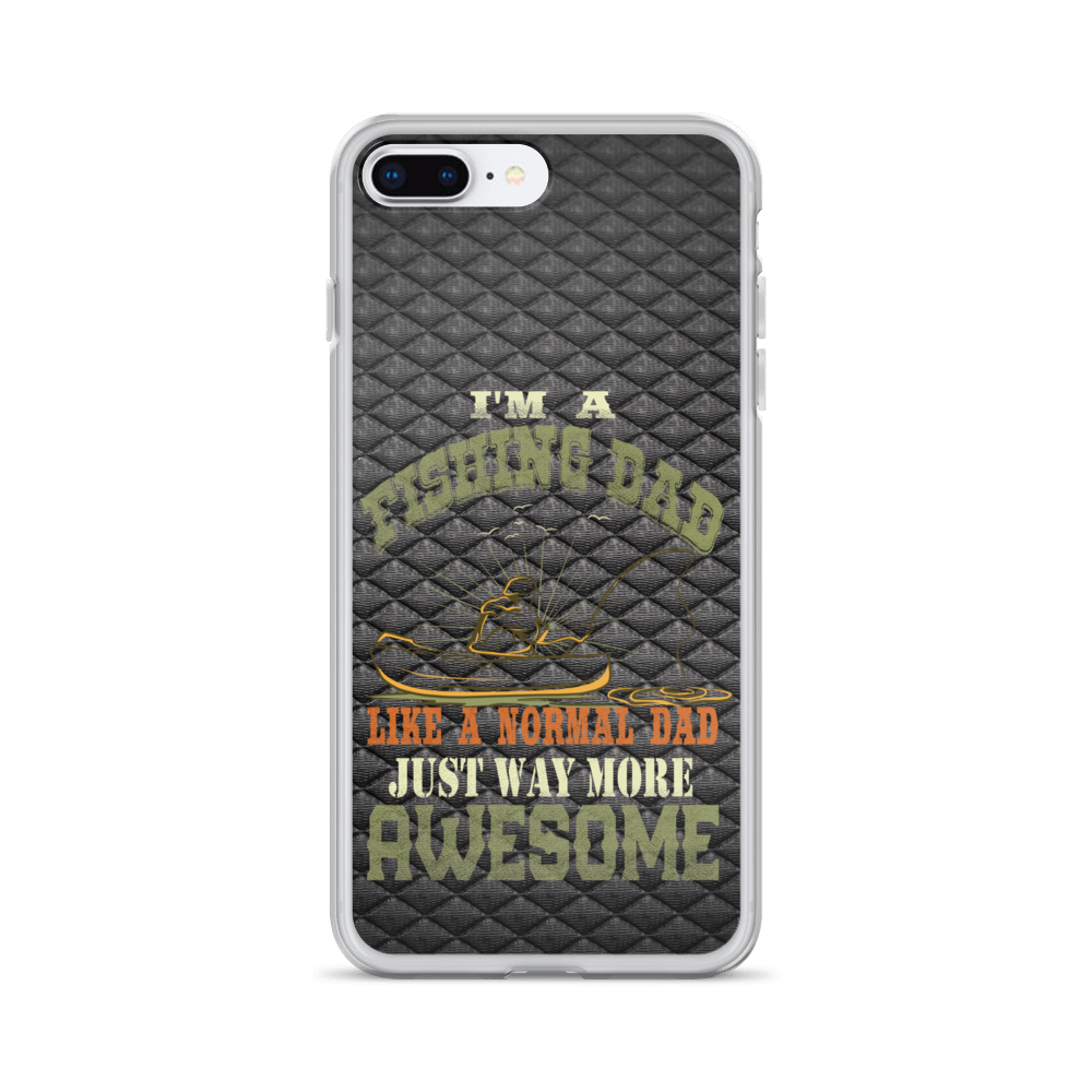 I'm A Fishing Dad A Normal Dad Just Way More Awesome Clear Case for iPhone®