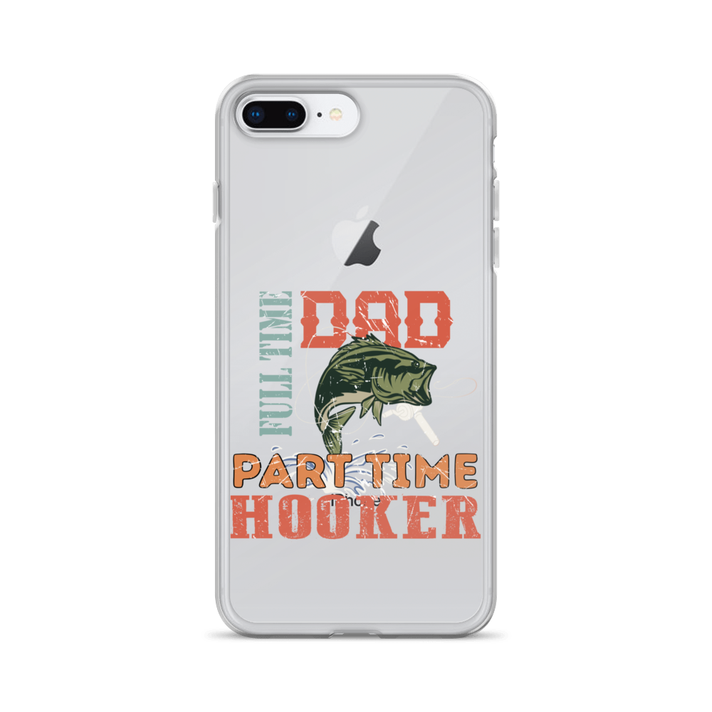 Dad Full Time Part Time Hooker Clear Case for iPhone®