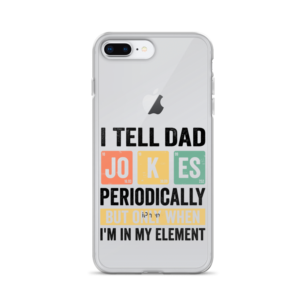 I Tell Dad Jokes Periodically When I'm In My Element Clear Case for iPhone®