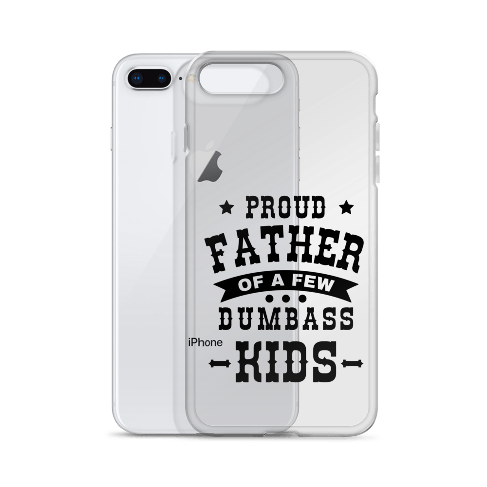 Proud Father Of A Few Dumbass Kids Clear Case for iPhone®