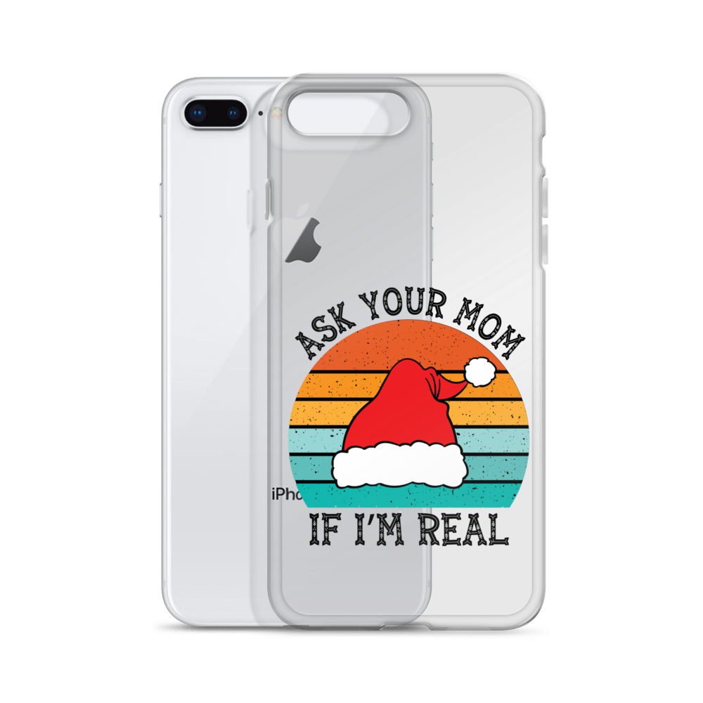 Ask Your Mom If I'm Real Clear Case for iPhone®