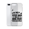 I'm Not A Step Dad Just A Dad That Stepped Up Clear Case for iPhone®