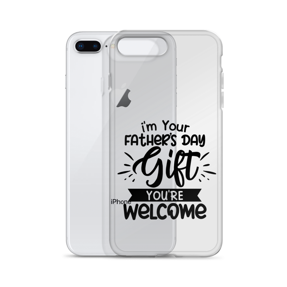 I'm Your Father's Day Gift You're Welcome Clear Case for iPhone®