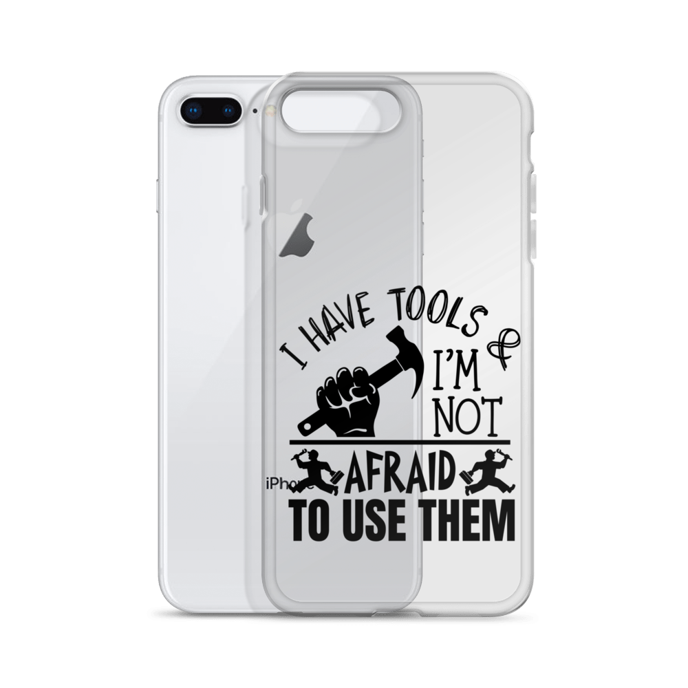 I Have Tools & I'm Not Afraid To Use Them Clear Case for iPhone®