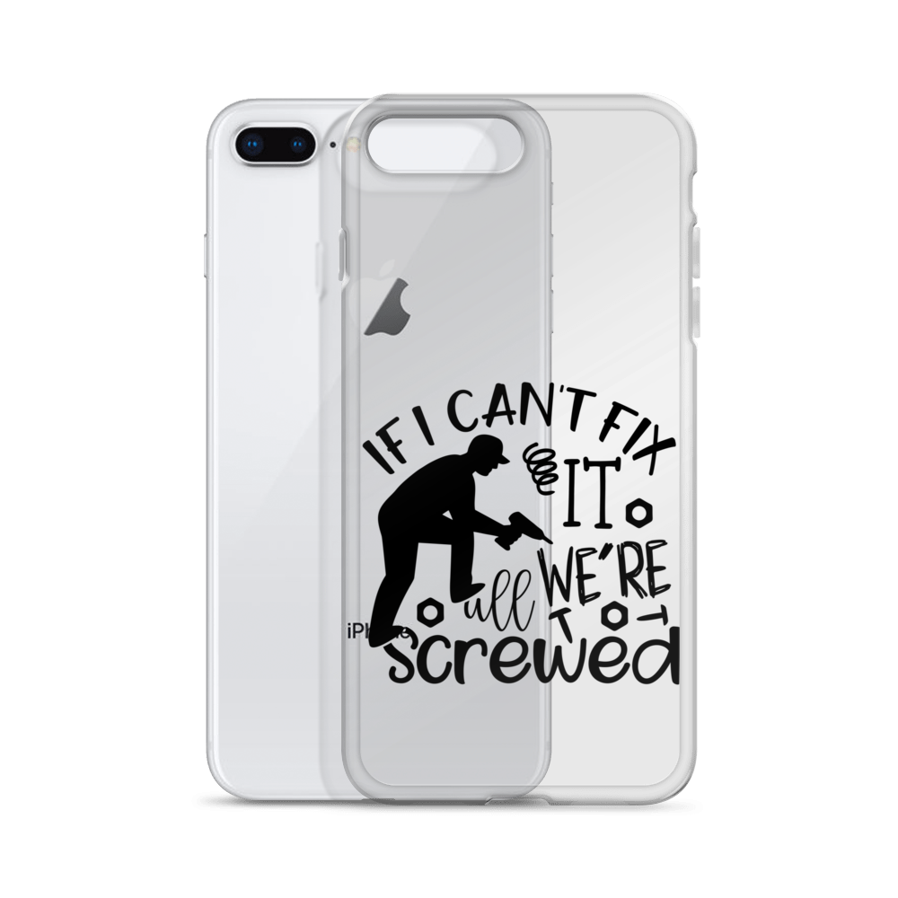 If I Can't Fix It We're All Screwed Clear Case for iPhone®