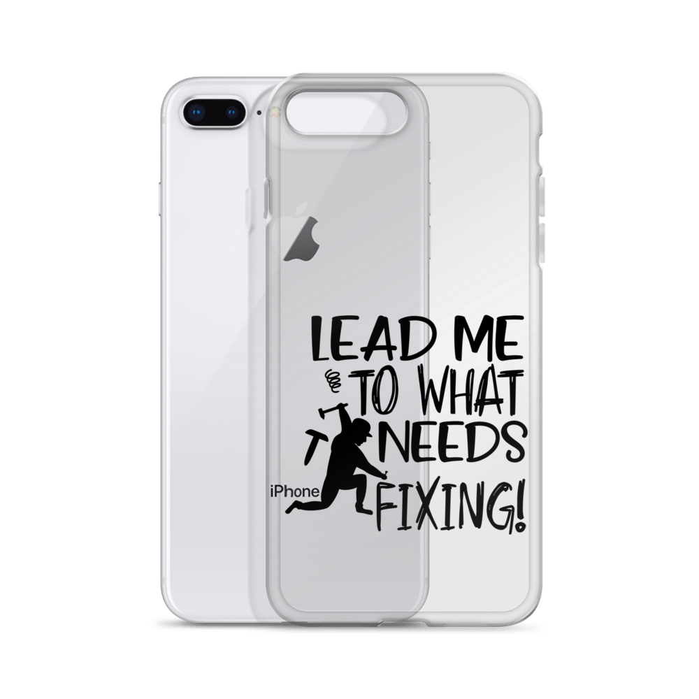 Lead Me To What Needs Fixing! Clear Case for iPhone®