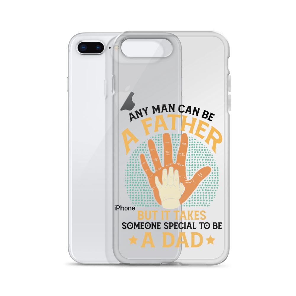 Any Man Can Be A Father But It Takes Someone Special To Be A Father Clear Case for iPhone®