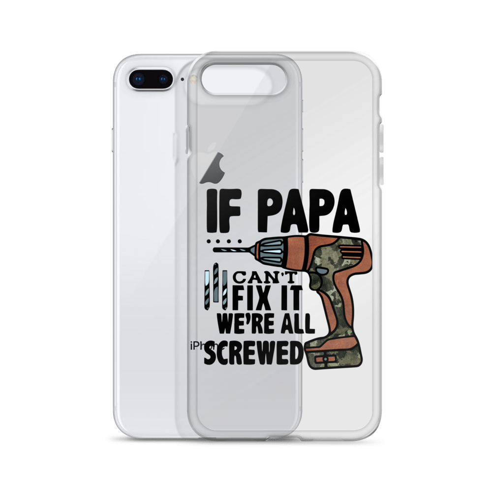 If Papa Can't Fix it We're all Screwed Clear Case for iPhone®