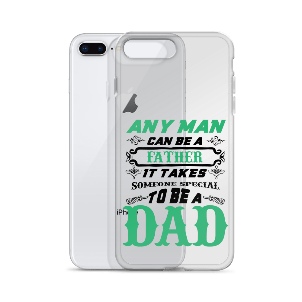 Any Man Can Be A Father It Takes Someone Special To Be A Dad Clear Case for iPhone®