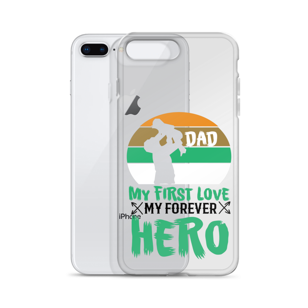 Dad My First Love My Forever Hero Clear Case for iPhone®