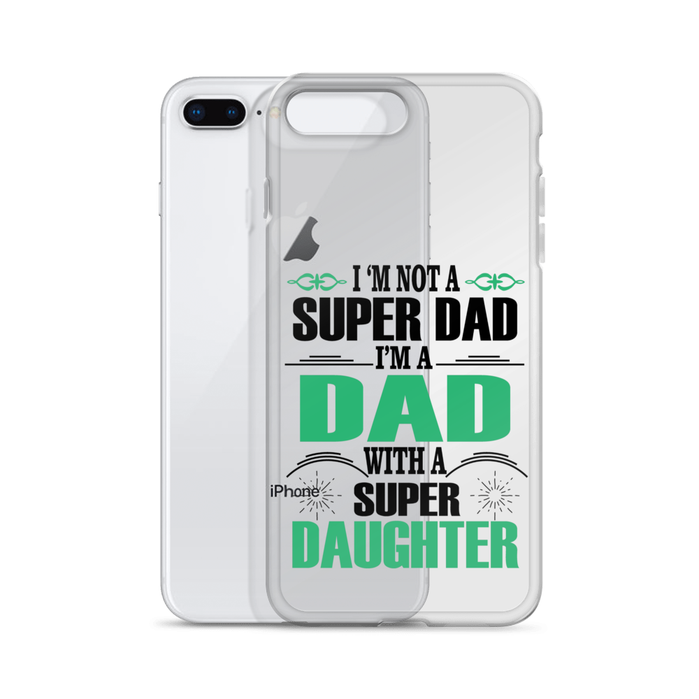 I'm Not A Super Dad I'm A Dad With A Super Daughter Clear Case for iPhone®