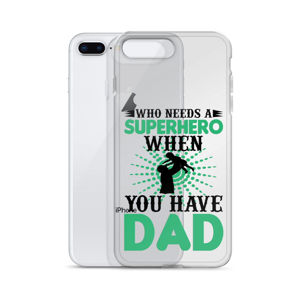 Who Needs A Superhero When You Have Dad Clear Case for iPhone®