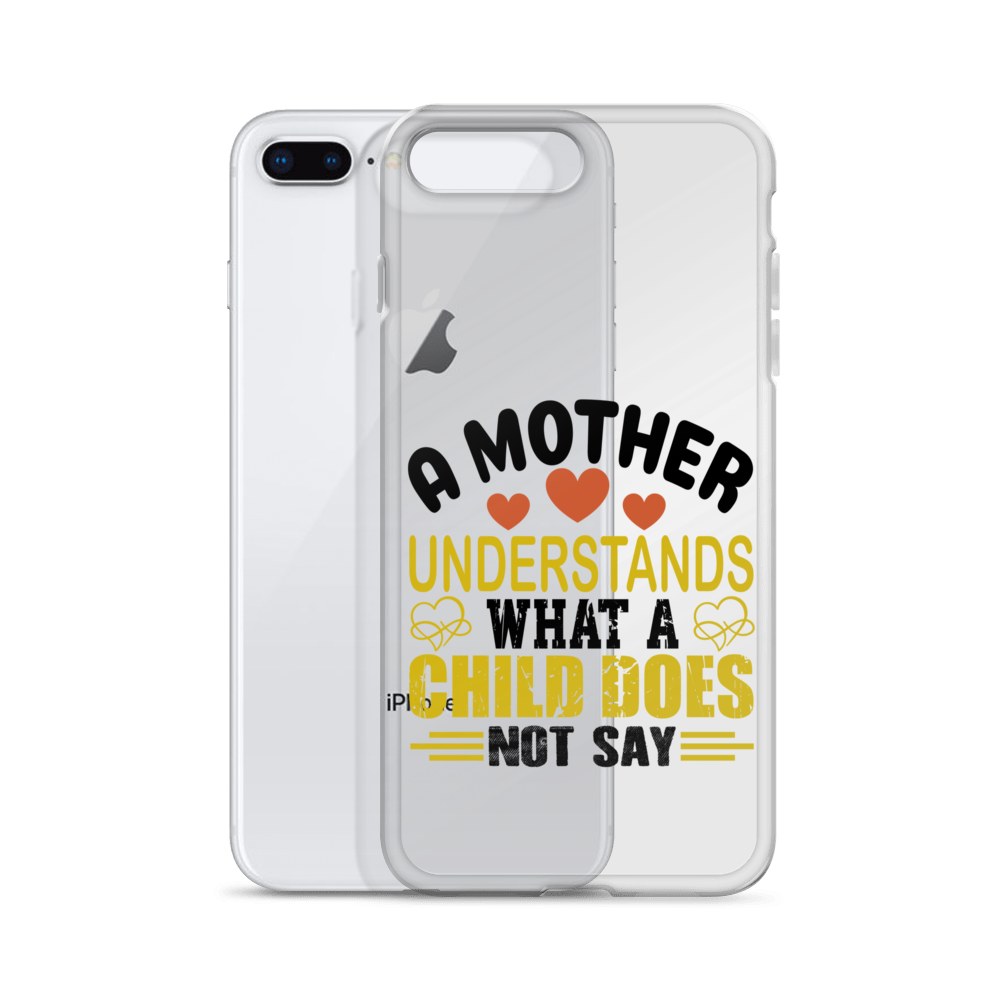 A Mother Understands What A Child Does Not Say Clear Case for iPhone®