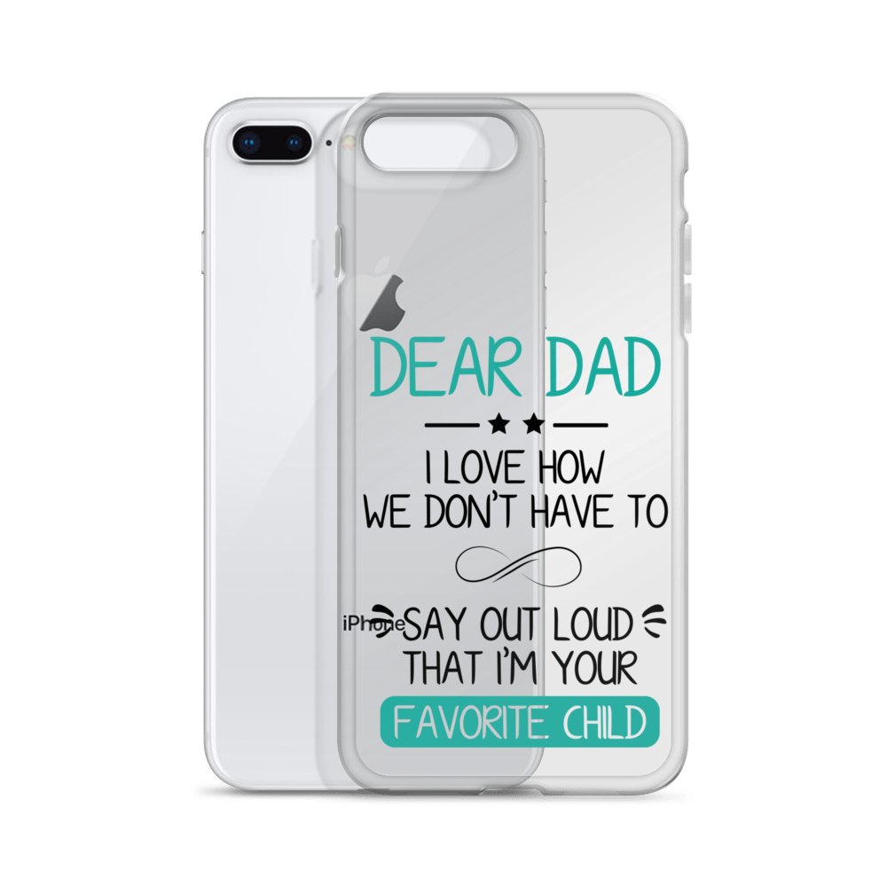 Dear Dad I Love How We Don't Have To Say Out Loud That I'm Your Favorite Child Clear Case for iPhone®