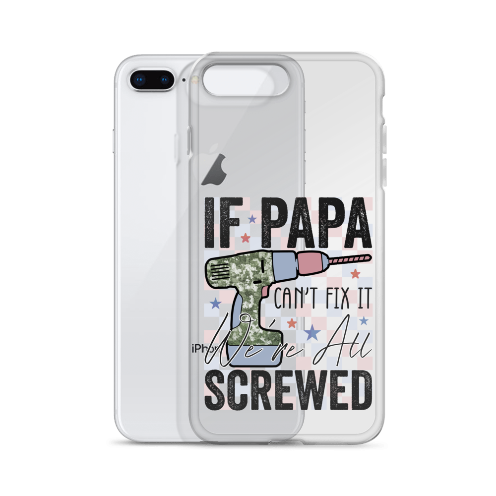 If Papa Can't Fix It We're All Screwed Clear Case for iPhone®