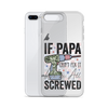 If Papa Can't Fix It We're All Screwed Clear Case for iPhone®