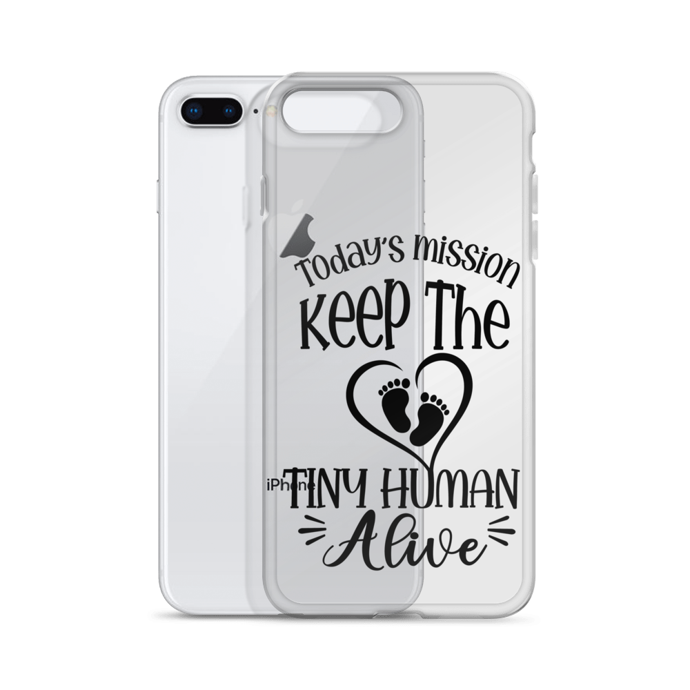 Today's Mission Keep The Tiny Human Alive Clear Case for iPhone®