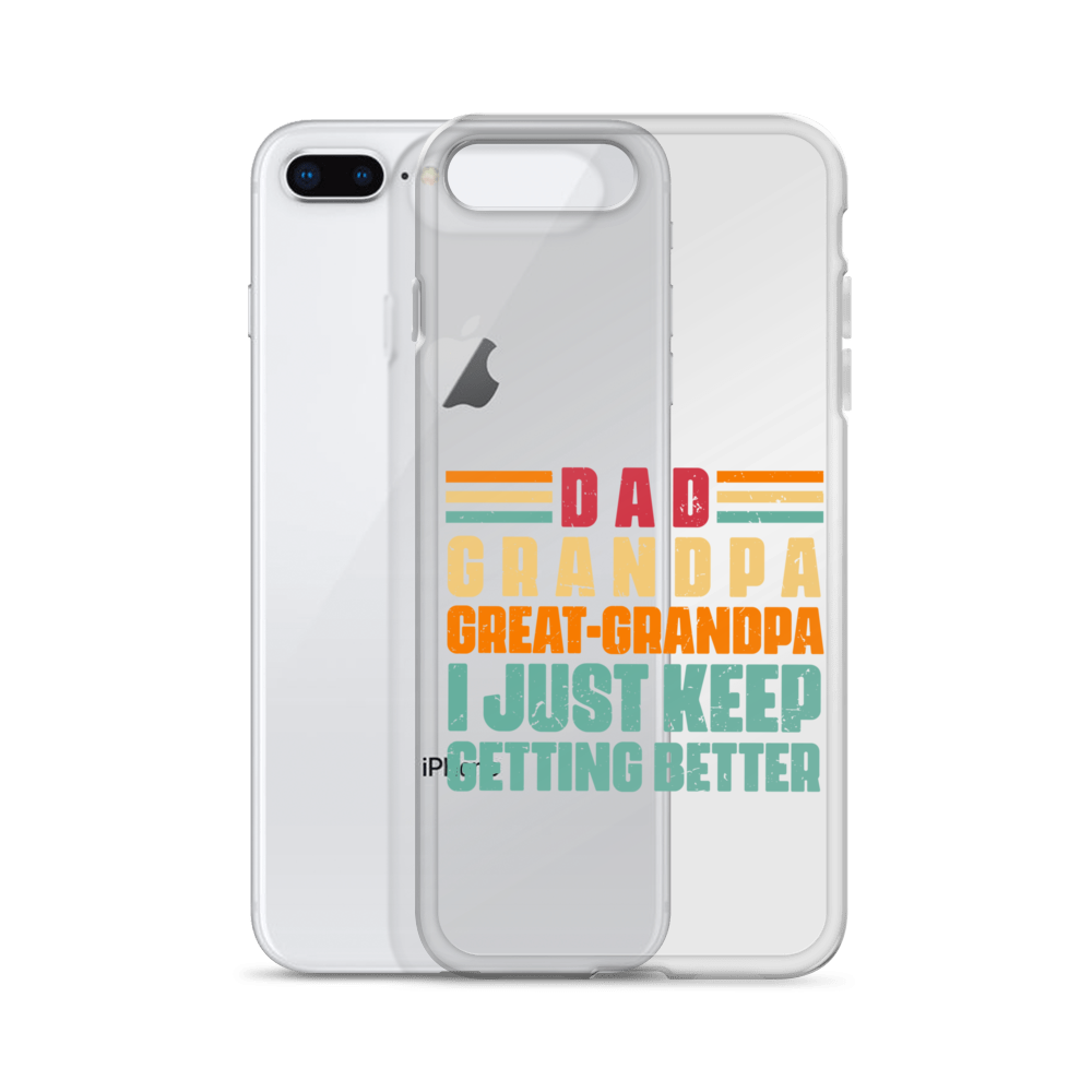 Dad Grandpa Great-Grandpa I Just Keep Getting Better Clear Case for iPhone®