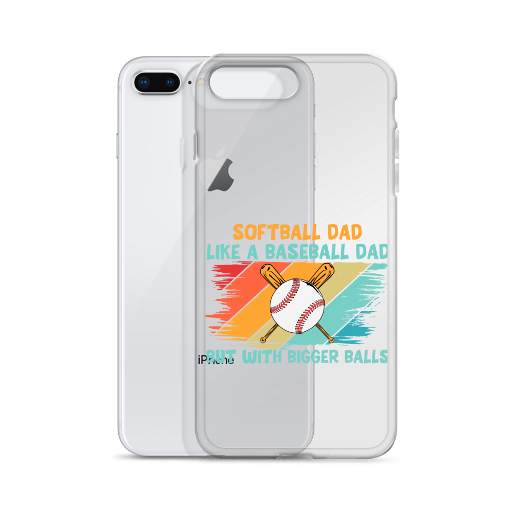 Softball Dad Like A Baseball Dad But With Bigger Balls Clear Case for iPhone®