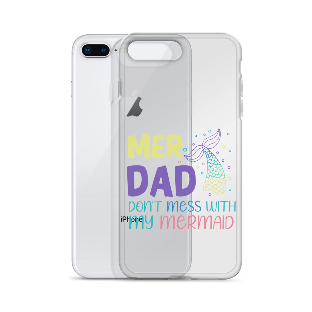 Mer Dad Don't Mess With My Mermaid Clear Case for iPhone®