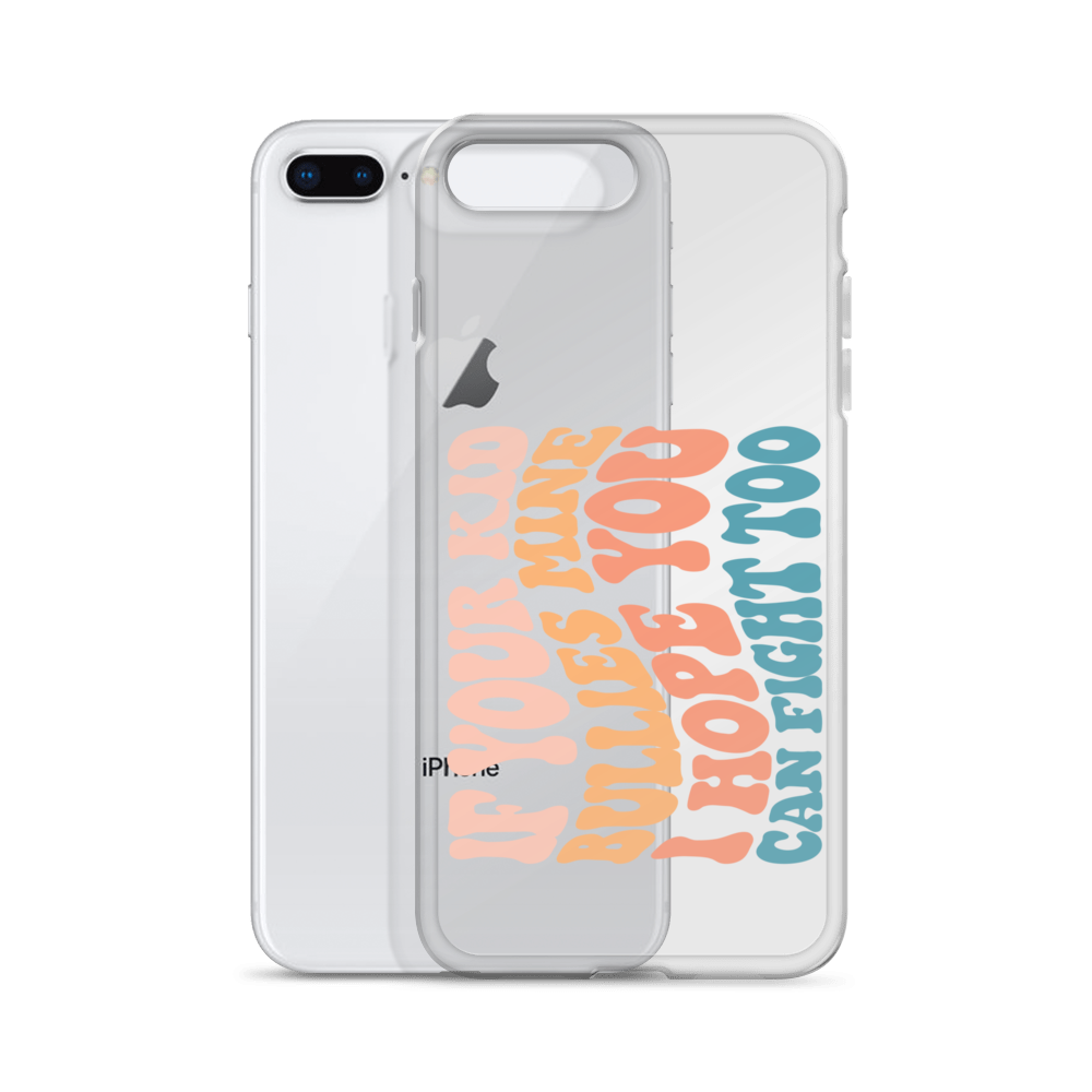 If Your Kid Bullies Mine I Hope You Can Fight Too Clear Case for iPhone®