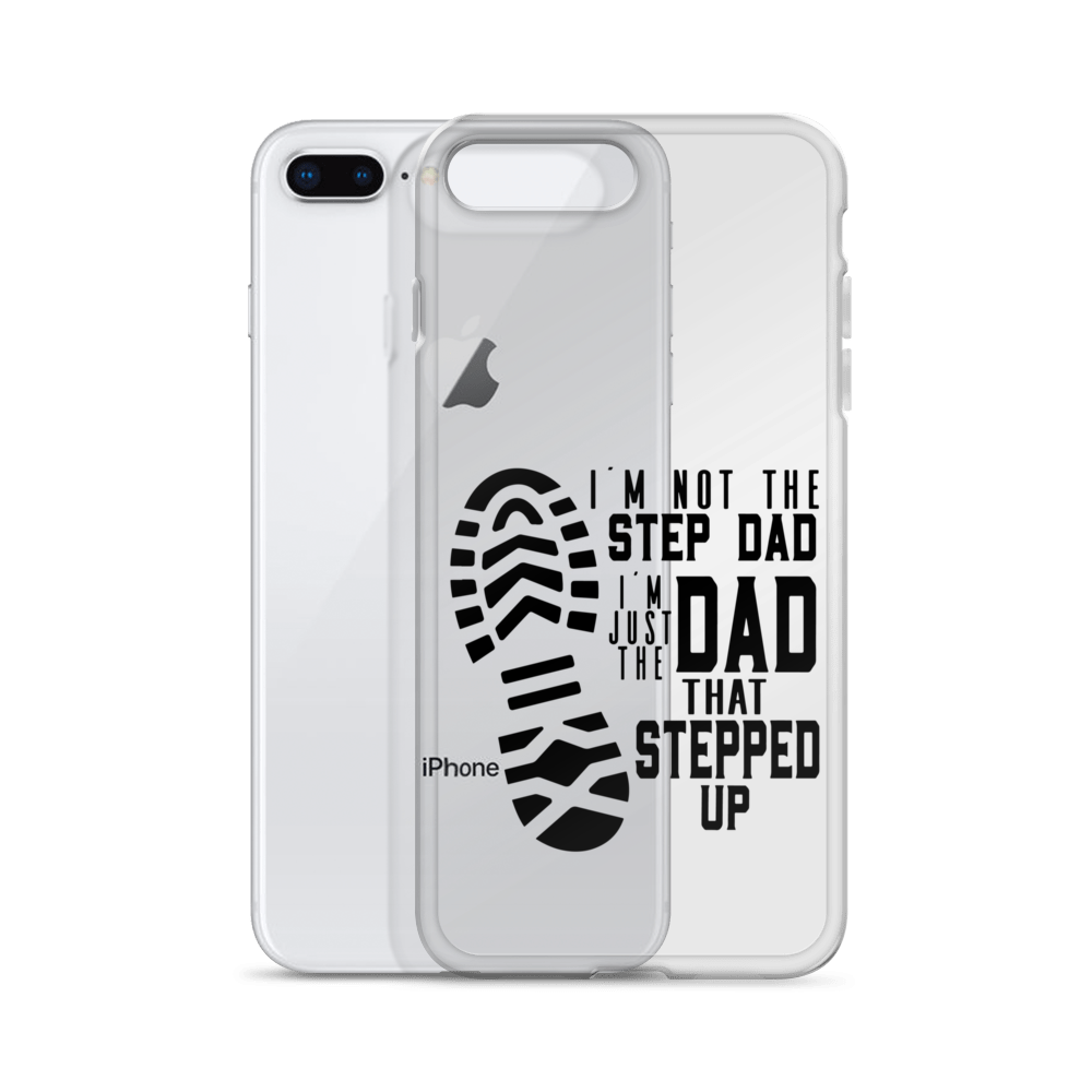 I'm Not The Step Dad I'm Just The Dad That Stepped Up Clear Case for iPhone®