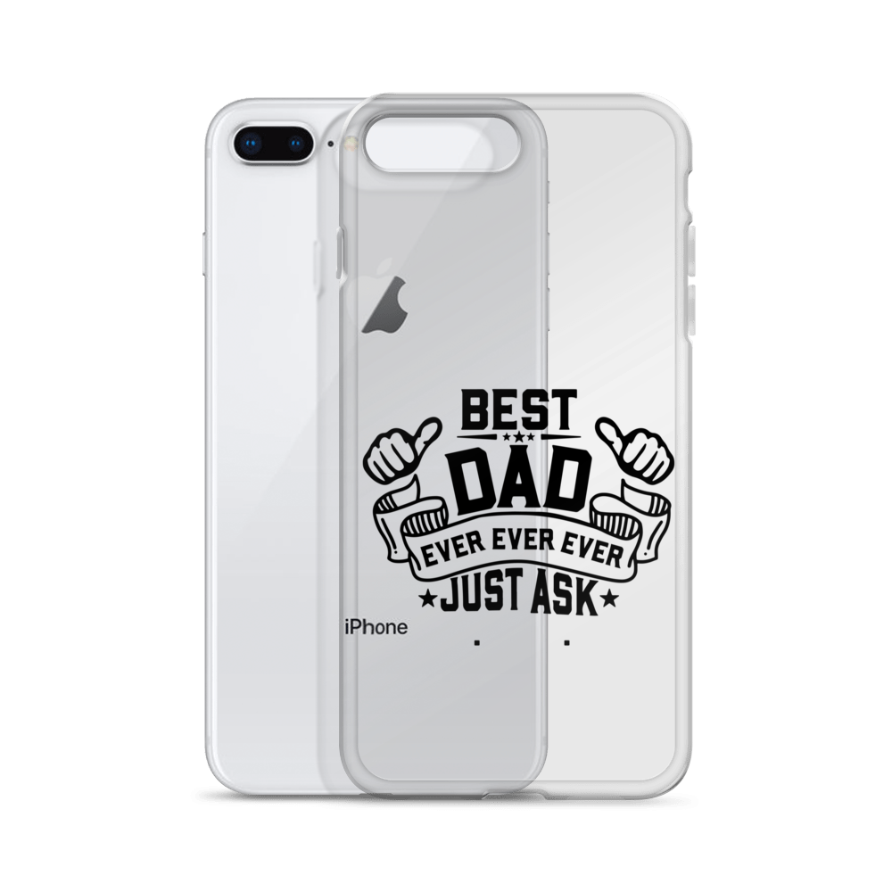 Best Dad Ever Ever Ever Just Ask Clear Case for iPhone®