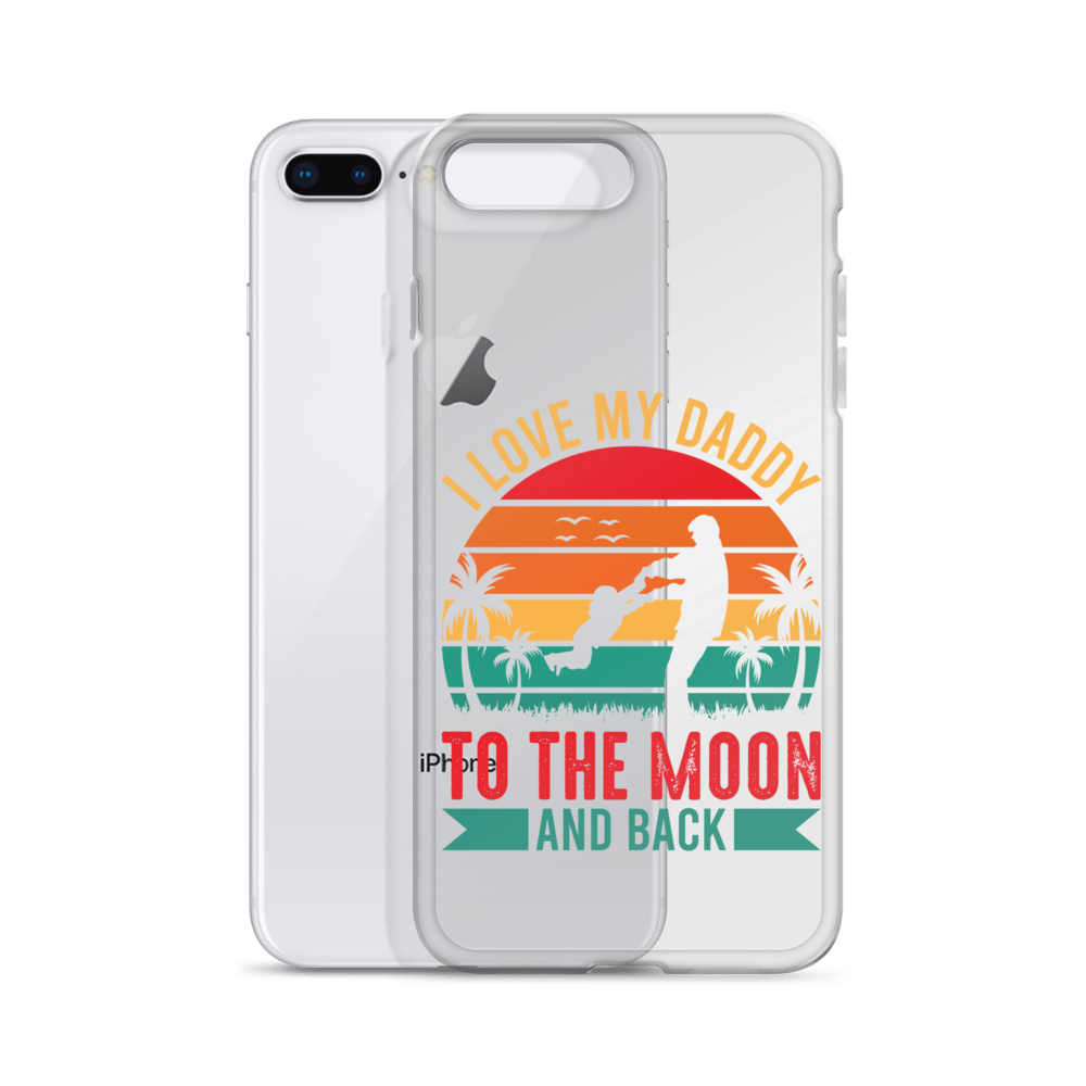 I Love My Daddy To The Moon And Back Clear Case for iPhone®