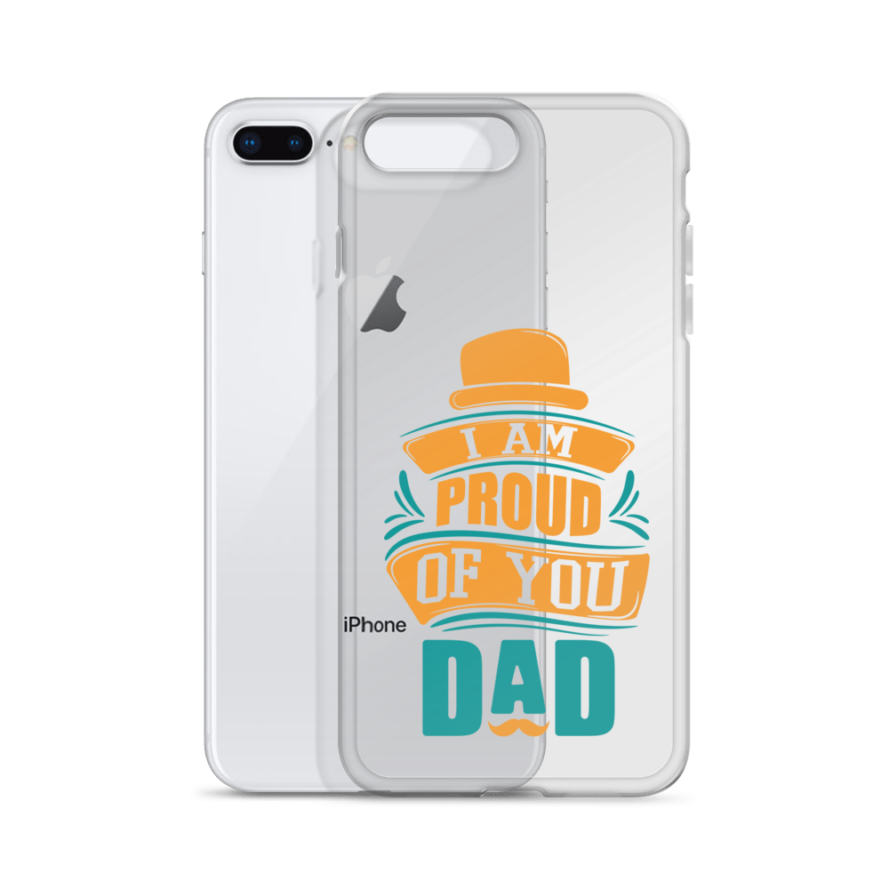 I Am Proud Of You Dad Clear Case for iPhone®