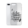 Too Much Toddler Not Enough Coffee Clear Case for iPhone®