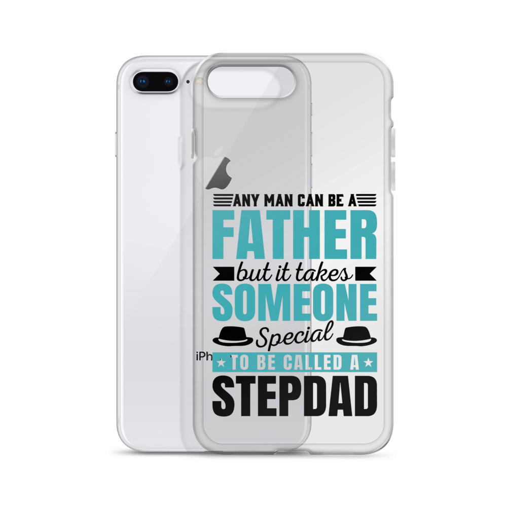 Any Man Can Be Father But It Takes Someone Special To Be Called A Stepdad Clear Case for iPhone®