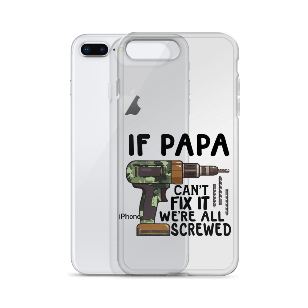 If Papa Can't Fix It We're All Screwed Clear Case for iPhone®