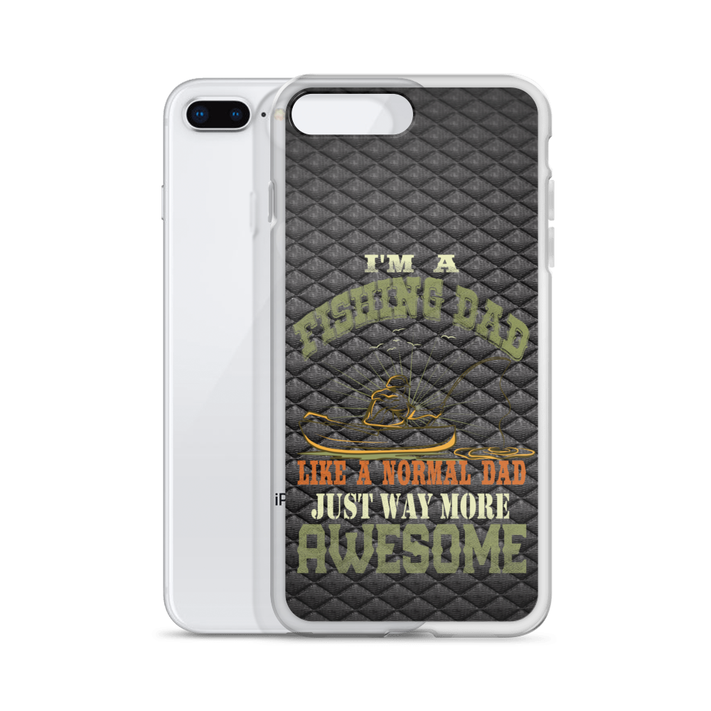 I'm A Fishing Dad A Normal Dad Just Way More Awesome Clear Case for iPhone®