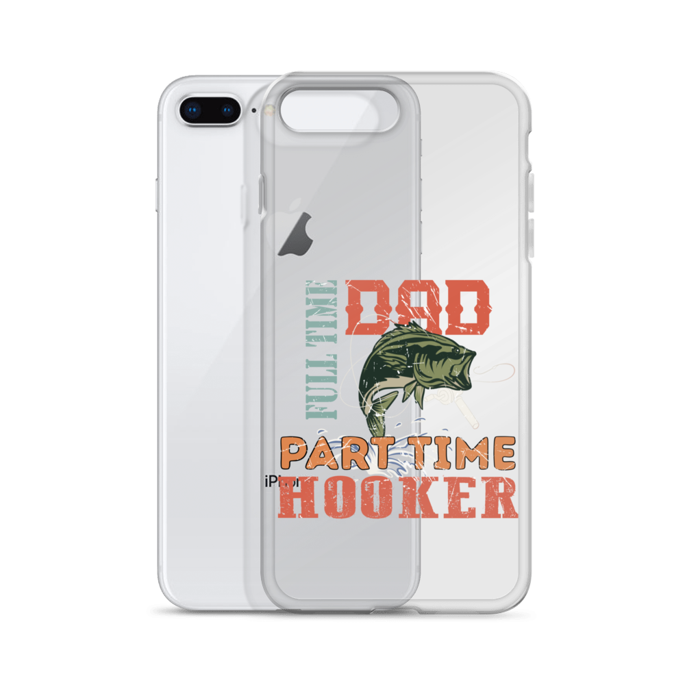 Dad Full Time Part Time Hooker Clear Case for iPhone®