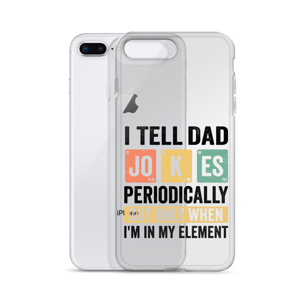 I Tell Dad Jokes Periodically When I'm In My Element Clear Case for iPhone®