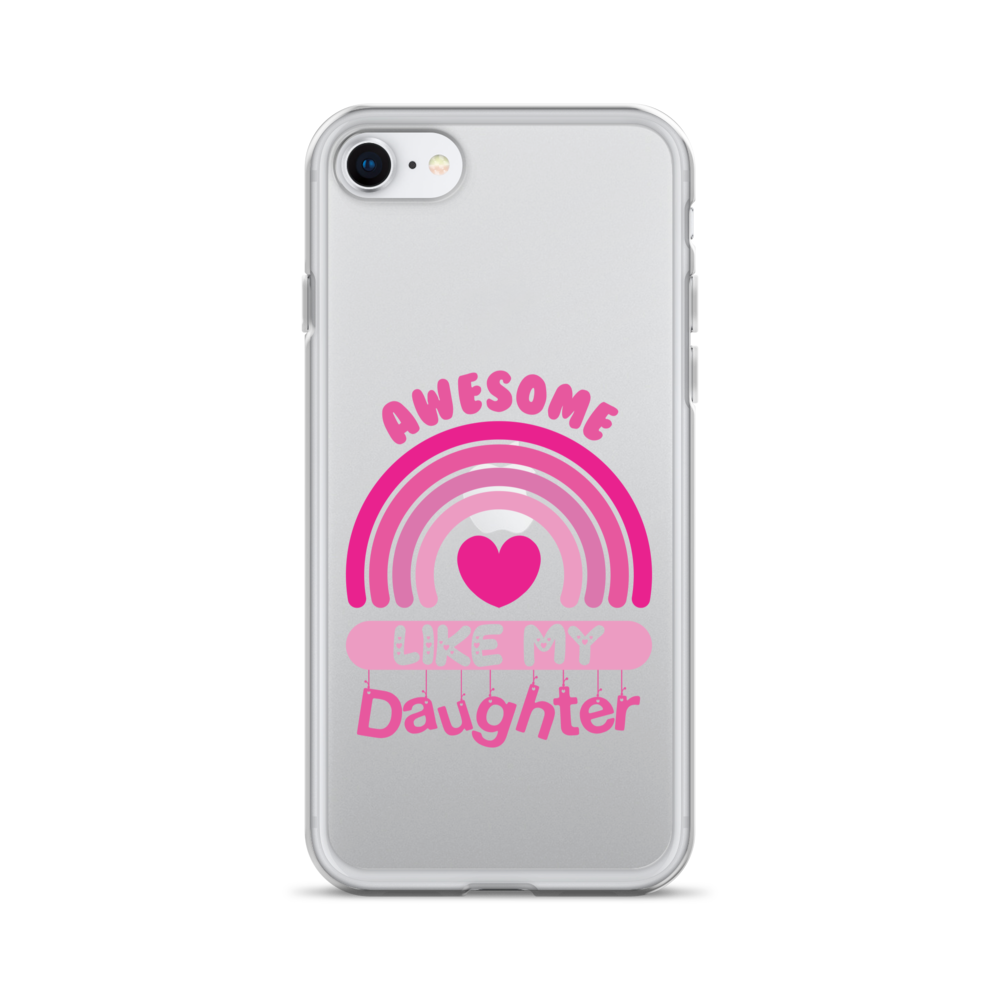 Awesome Like My Daughter Clear Case for iPhone®