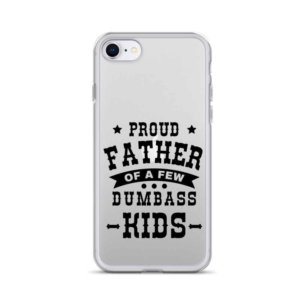 Proud Father Of A Few Dumbass Kids Clear Case for iPhone®