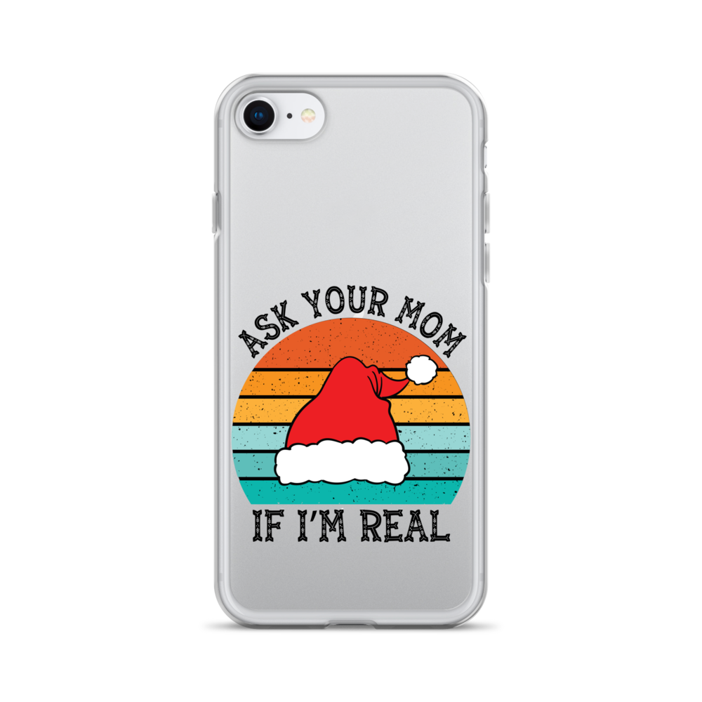 Ask Your Mom If I'm Real Clear Case for iPhone®