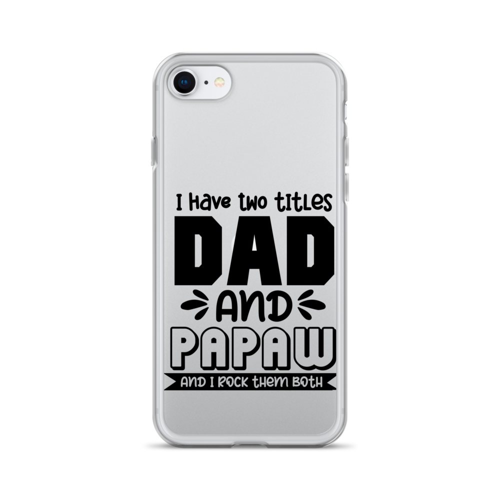 I Have Two Titles Dad And Papaw And I Rock Them Both Clear Case for iPhone®