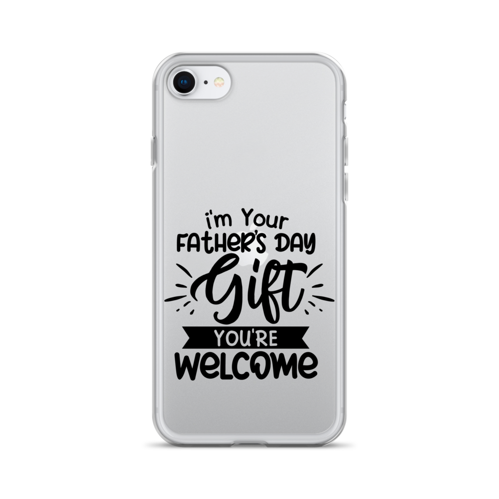 I'm Your Father's Day Gift You're Welcome Clear Case for iPhone®