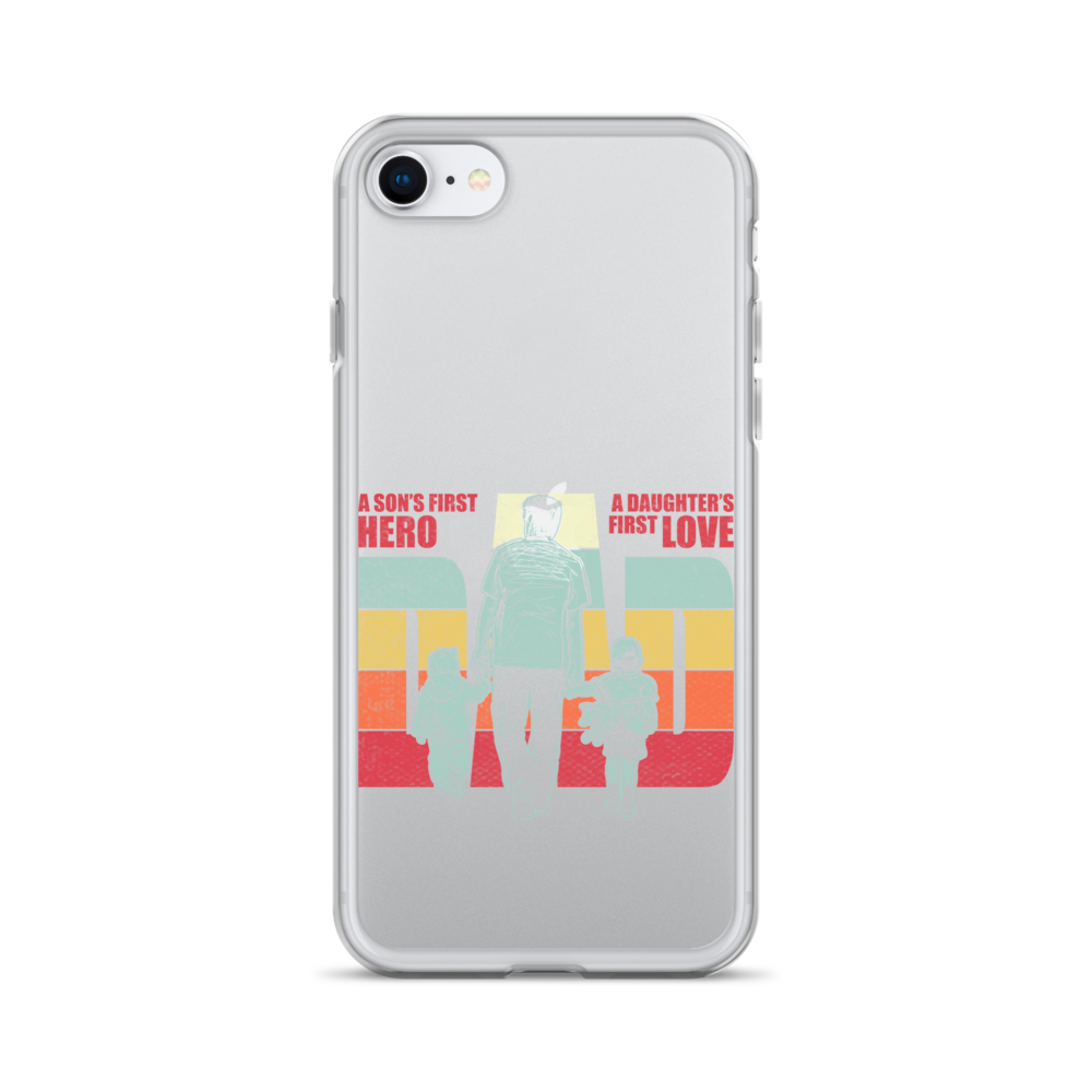 A son's First Hero A daughter's First Love Dad Clear Case for iPhone®