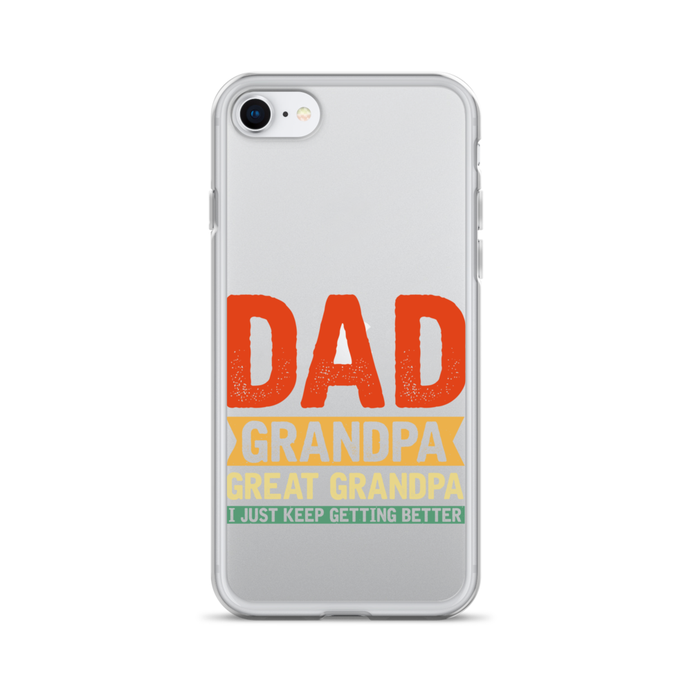 Dad Grandpa Great Grandpa I Just Keep Getting Better Clear Case for iPhone®