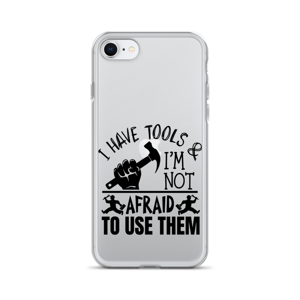 I Have Tools & I'm Not Afraid To Use Them Clear Case for iPhone®