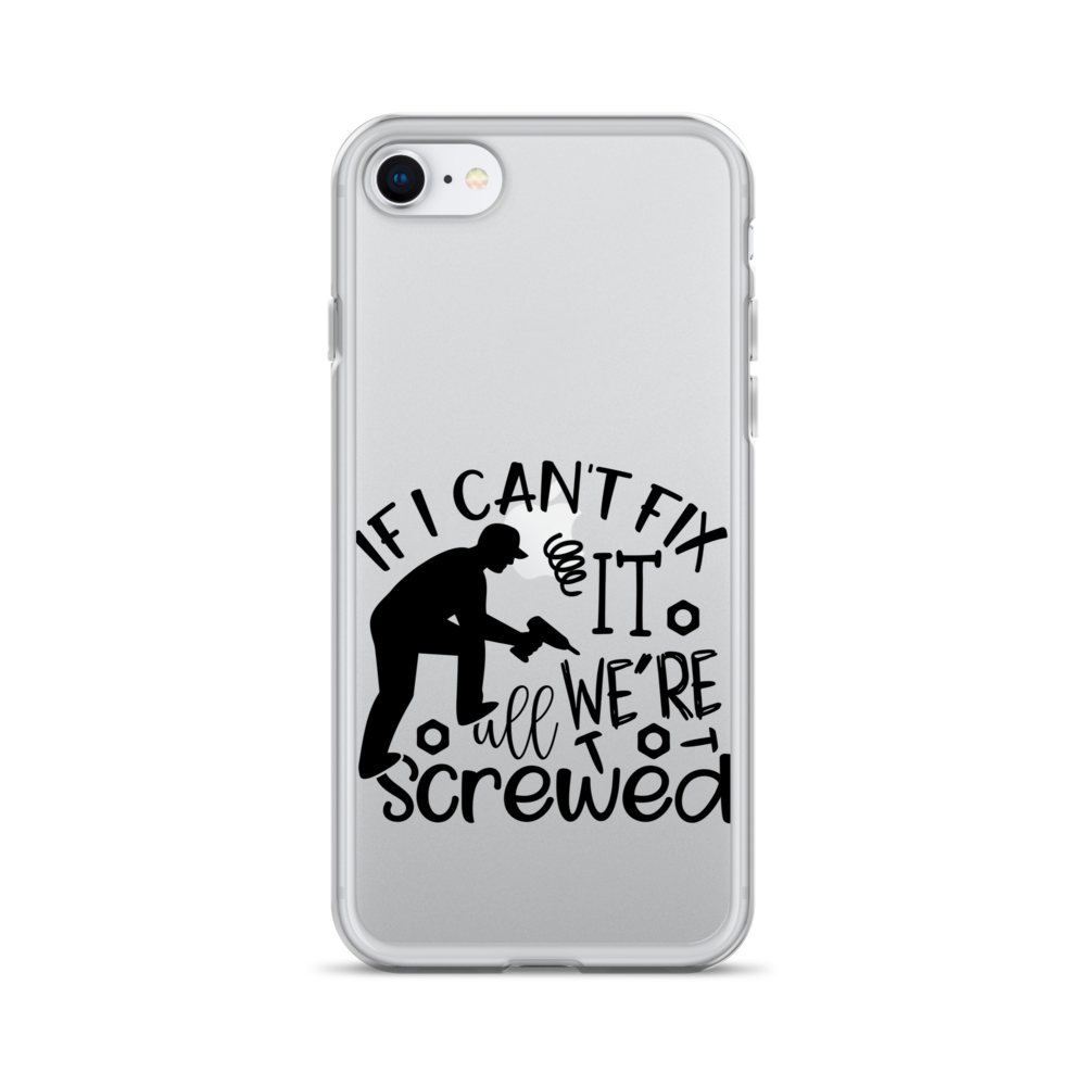 If I Can't Fix It We're All Screwed Clear Case for iPhone®