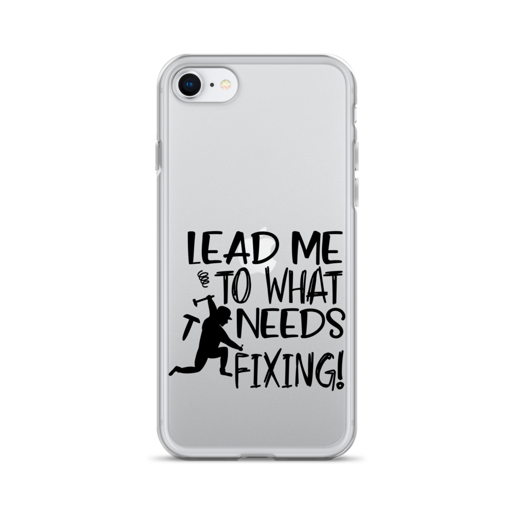 Lead Me To What Needs Fixing! Clear Case for iPhone®