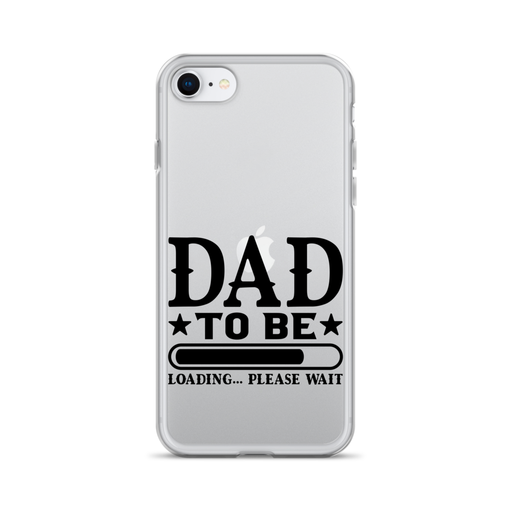 Dad To Be Loading,,, Please Wait Clear Case for iPhone®