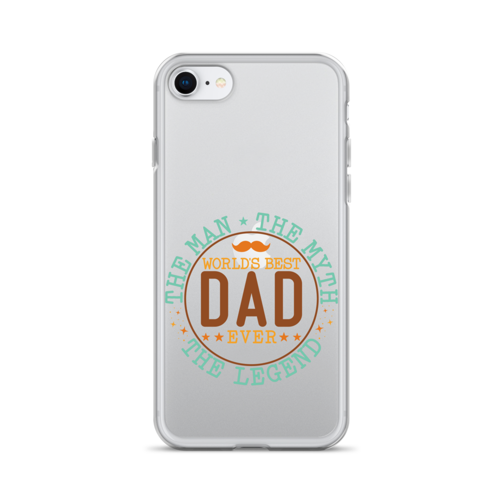 World's Best Dad Ever The Man The Myth The Legend Clear Case for iPhone®